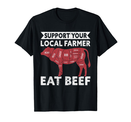 Support Your Local Farmer Eat Beef Lover Funny Cattle Farmer T-Shirt