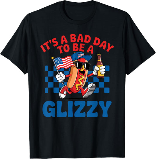It's A Bad Day To Be A Glizzy Funny 4th Of July Hot Dog T-Shirt