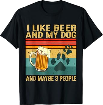 I Like Beer My Dog And Maybe 3 People Funny Dog Lover Men Women T-Shirt