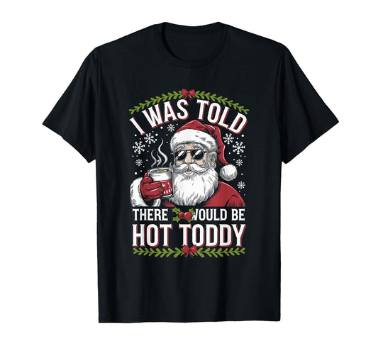 I Was Told There Would Be Hot Toddy Santa Christmas Drinking T-Shirt
