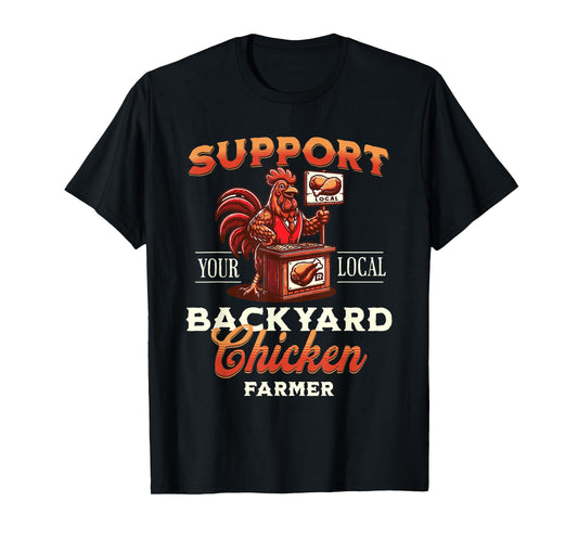 Support Your Local Backyard Chicken Farmer Poultry Farming T-Shirt