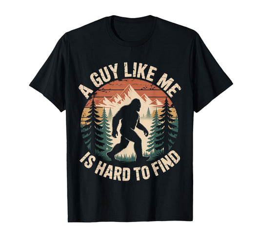 Bigfoot A Guy Like Me is Hard to Find Funny Saying T-Shirt