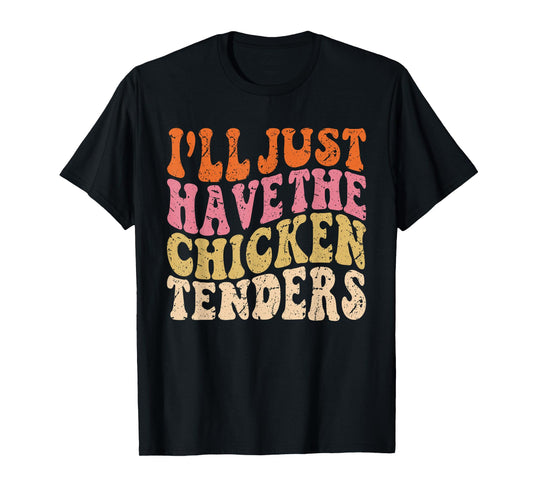 I'll Just Have the Chicken Tenders Funny Chicken Groovy T-Shirt