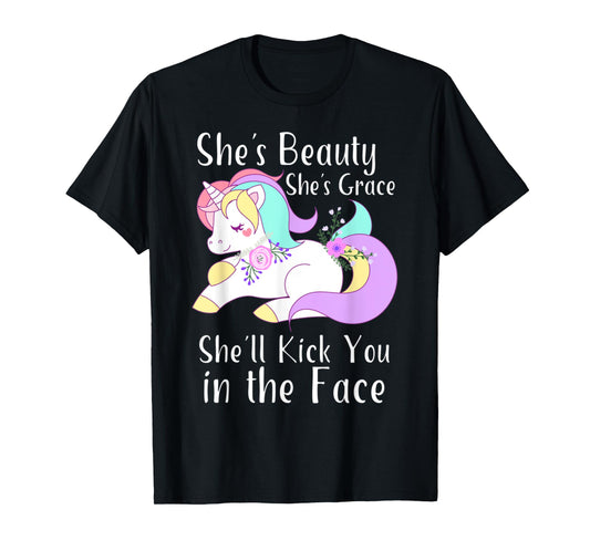 She Is Beauty Grace She'll Kick You in the Face Cute Unicorn T-Shirt