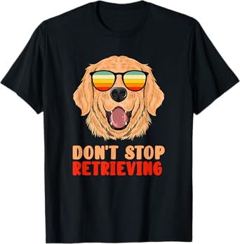 Funny Golden Retriever Don't Stop Retrieving Pet Owner Gag T-Shirt