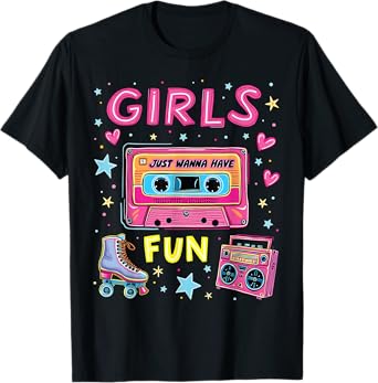 Girls Just Wanna Have Fun 80s Classic Retro Vibe Celebration T-Shirt