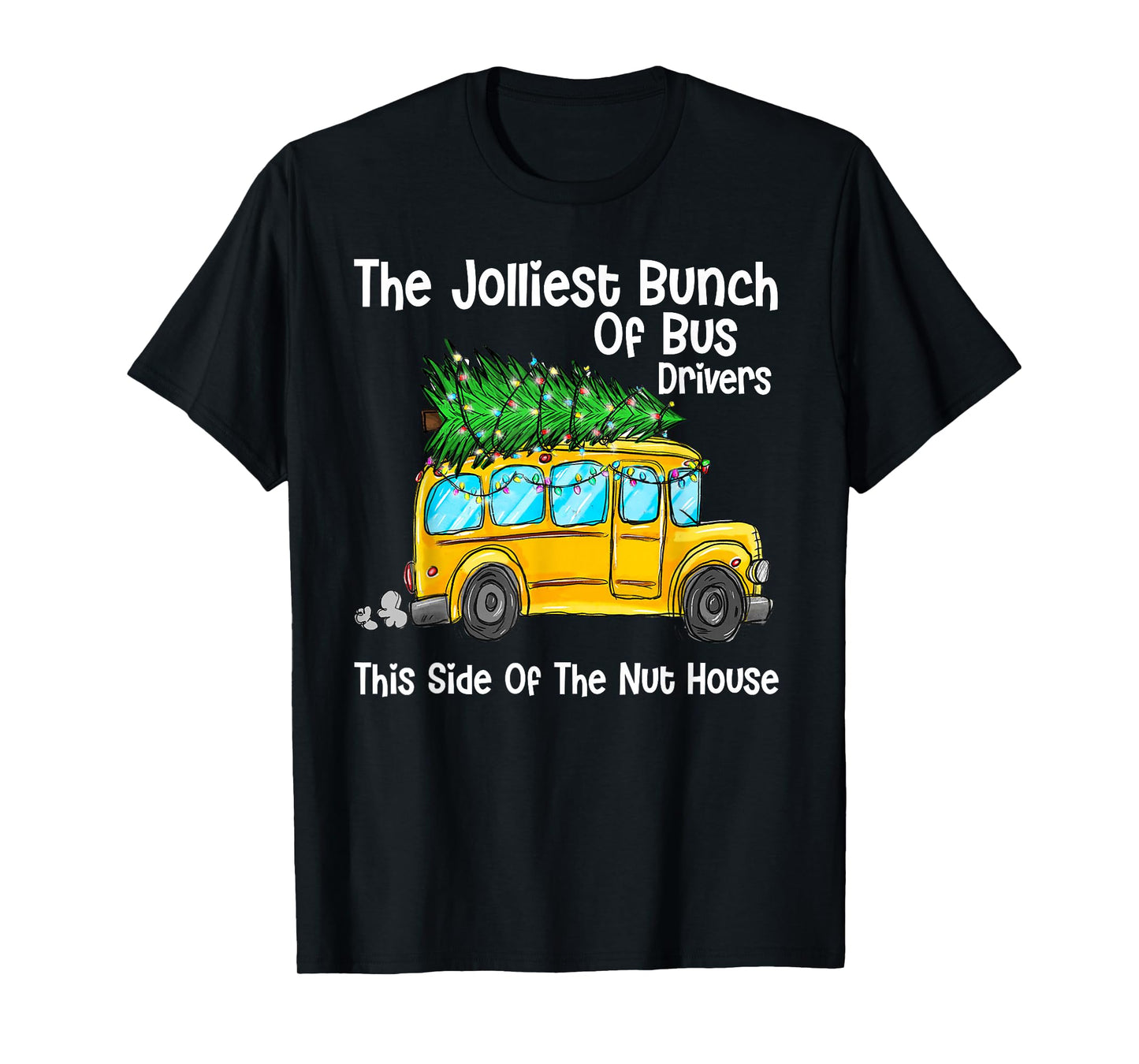 The Jolliest Bunch Of Bus Driver This Side Of The Nut House T-Shirt