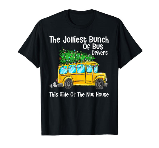 The Jolliest Bunch Of Bus Driver This Side Of The Nut House T-Shirt
