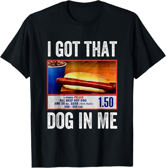 I Got That Dog In Me Funny Hotdog Meme Viral Quote T-Shirt