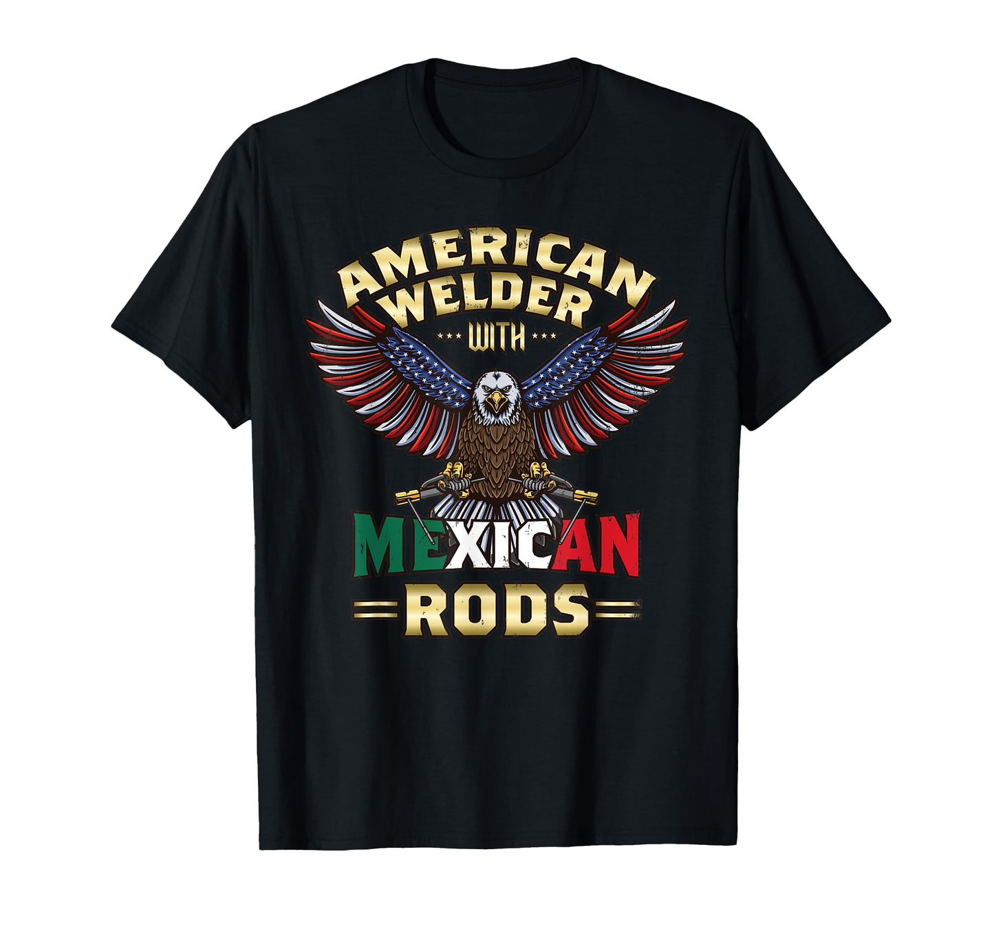 USA American Welder With Mexican Rods Cool Bald Eagle T-Shirt