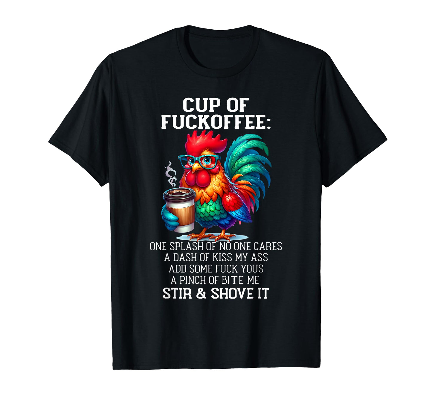 Cup of Fuckoffee One Splash of No One Cares A Dash Chicken T-Shirt