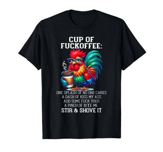 Cup of Fuckoffee One Splash of No One Cares A Dash Chicken T-Shirt