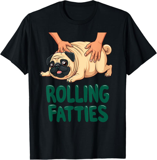 Funny Pug Rolling Fatties Dog Puppy Dogs Parents Pug Joke T-Shirt