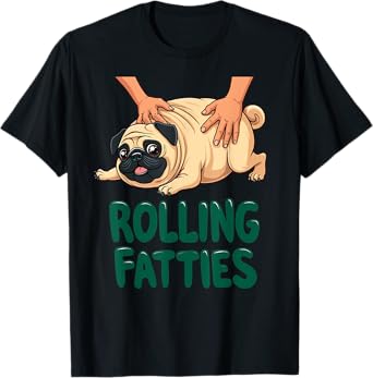 Funny Pug Rolling Fatties Dog Puppy Dogs Parents Pug Joke Men Women T-Shirt