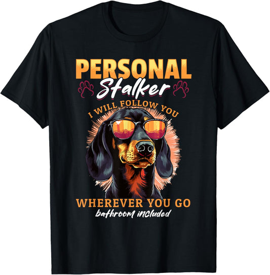 Dachshund wiener sausage dog Personal stalker T-Shirt