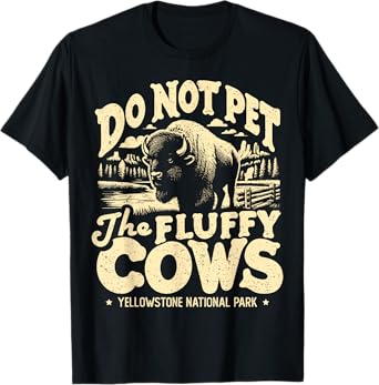Vintage Do Not Pet The Fluffy Cows Yellowstone National Park T-Shirt