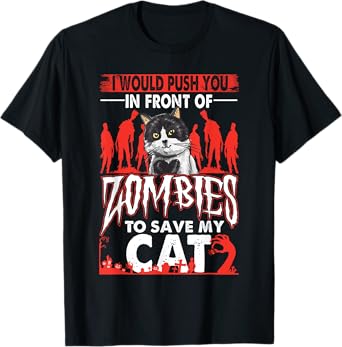 Funny I Would Push You In Front Of Zombies To Save My Cat T-Shirt for Men Women