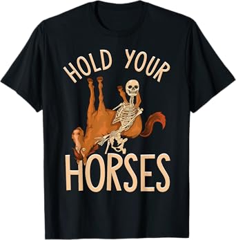 Funny Hold Your Horses Skeleton Holding Horse T-Shirt
