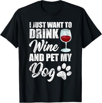 Womens I Just Want To Drink Wine and Pet My Dog Funny TShirt T-Shirt