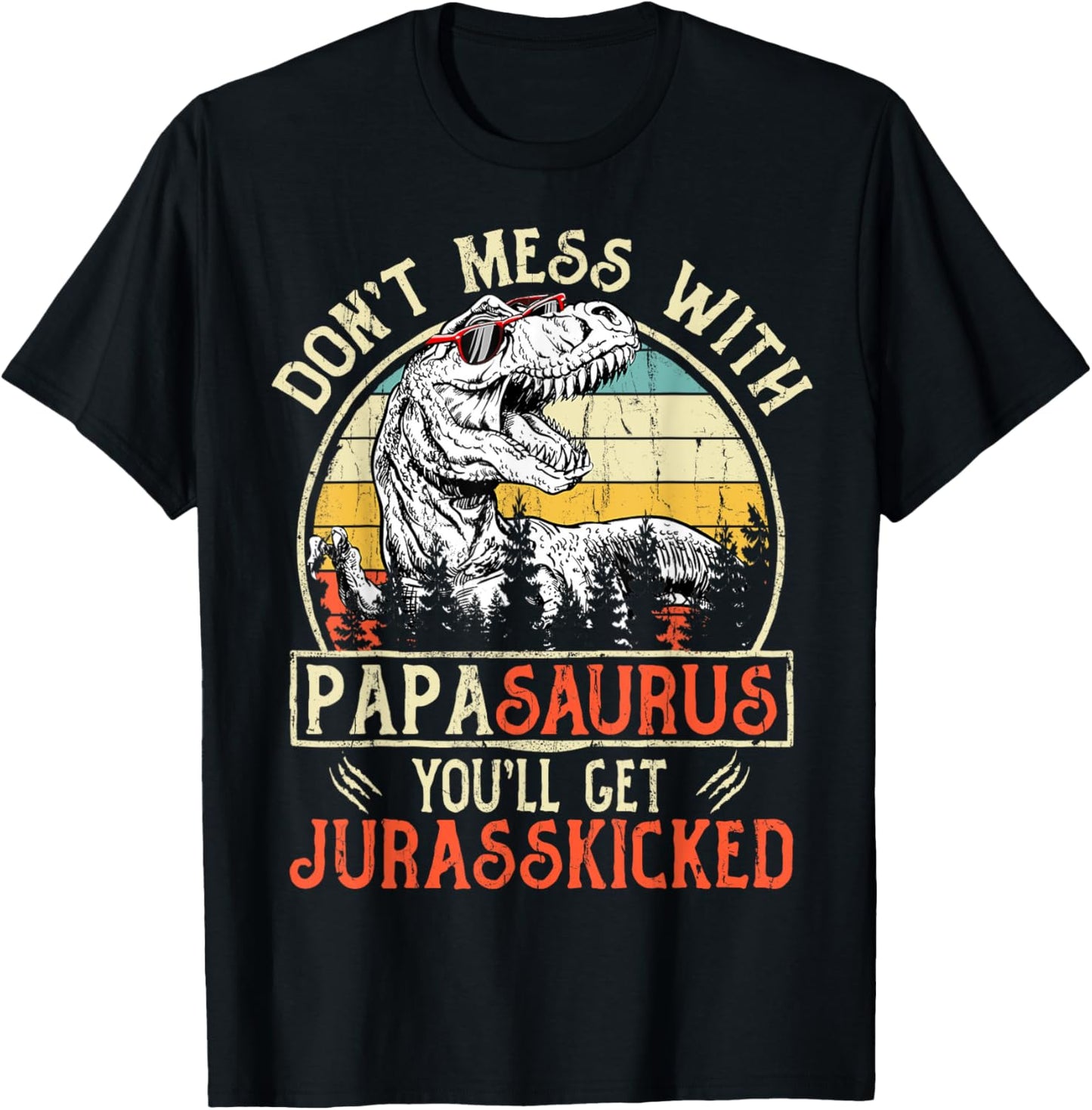Matching Family Saurus T-Rex Dinosaur Don't Mess With Papasaurus You'll Get Jurasskicked Papa T-Shirt Black Men's Vintage Retro Style Short Sleeve Crew Neck T-Shirt Small