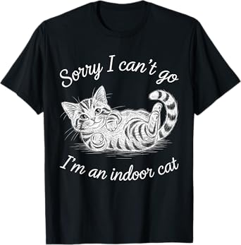 Funny Sorry I Can't Go I'm An Indoor Cat Men Women Pet Owner T-Shirt