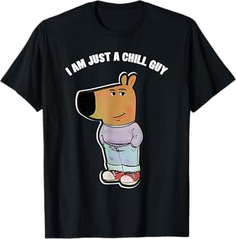 My New Character Is A Chill Guy Funny I Am Just A Chill Guy T-Shirt