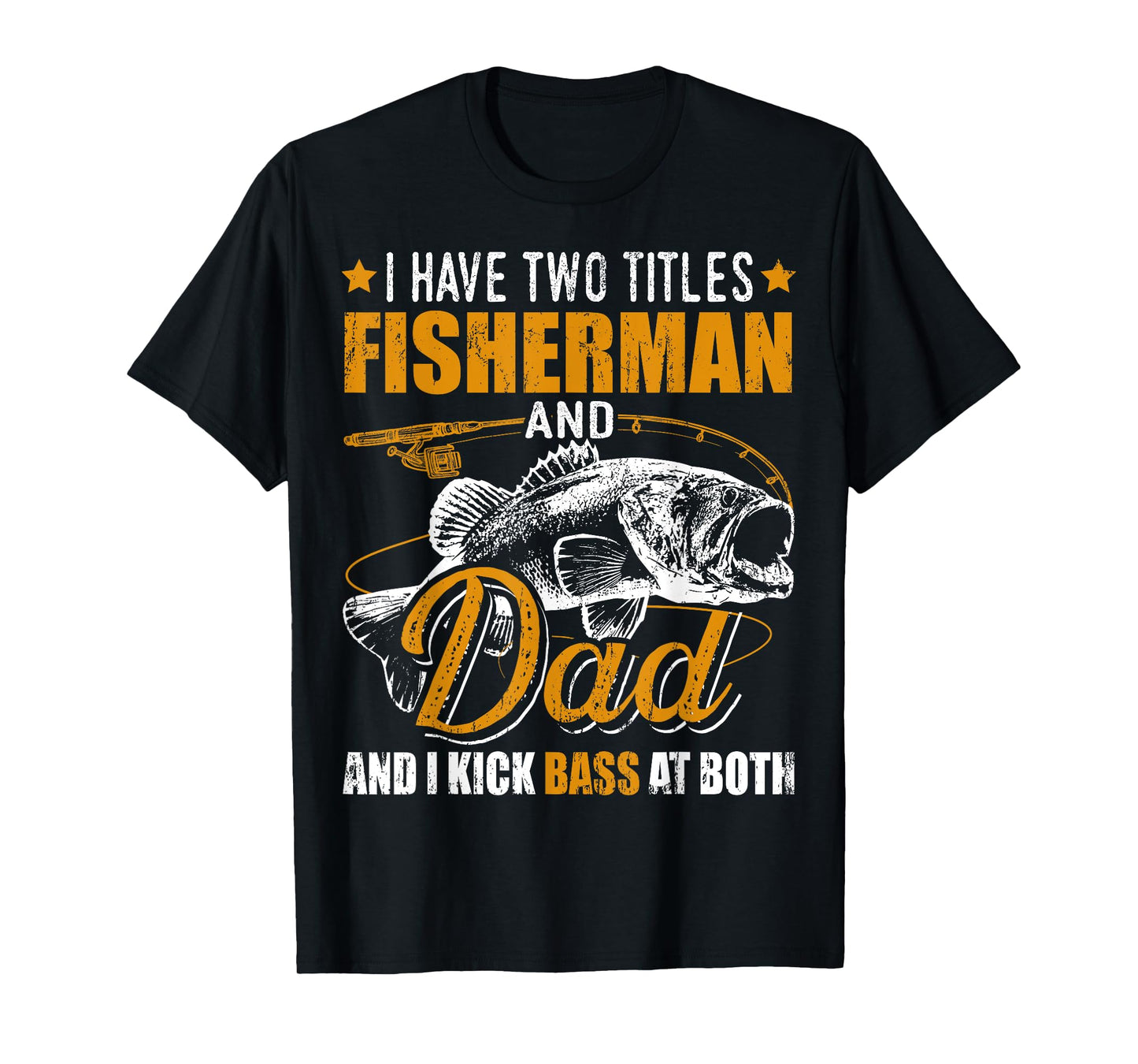 I Have Two Titles Fisherman Dad Bass Fishing Father's Day T-Shirt