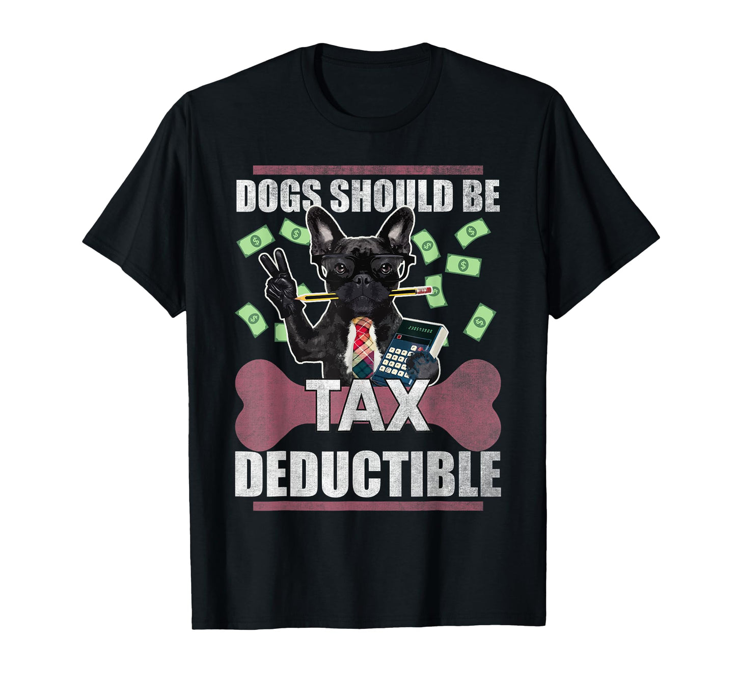 Dogs Should Be Tax Deductible Cute French Bulldog Advocacy Men Women Kids T-Shirt