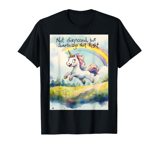 Undiagnosed But Something Ain't Right Unicorn Funny Saying T-Shirt