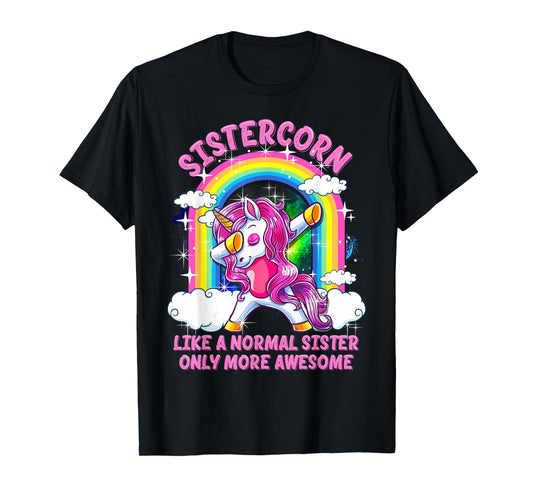 Sistercorn Like A Normal Sister Only More Awesome Unicorn T-Shirt