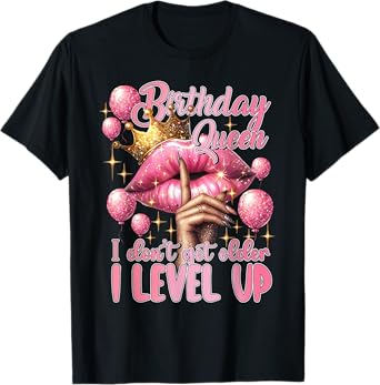 Birthday Queen I Don't Get Older I Level Up Lip Balloon T-Shirt