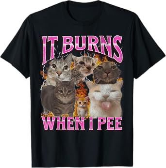 It Burns When I Pee Funny Cat Meme Bootleg Graphic T-Shirt for Men Women