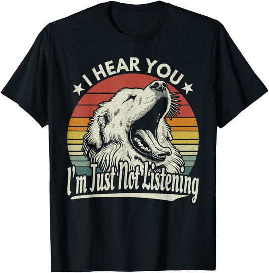 Great Pyrenees I Hear You I´m Just Not Listening Yawning Dog T-Shirt