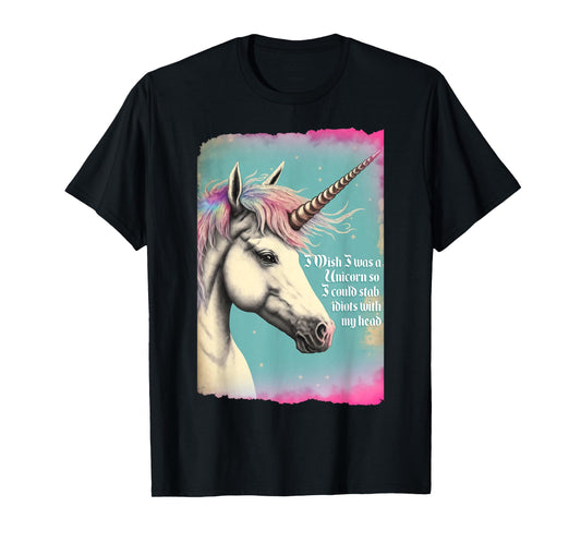Unicorn Wish I Was Unicorn So I Could Stab Idiots With Horn T-Shirt