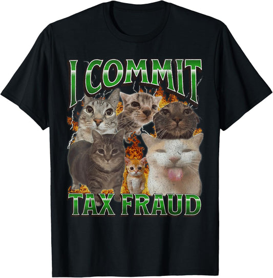 I Commit Tax Fraud Funny Cat Meme Bootleg Graphic T-Shirt