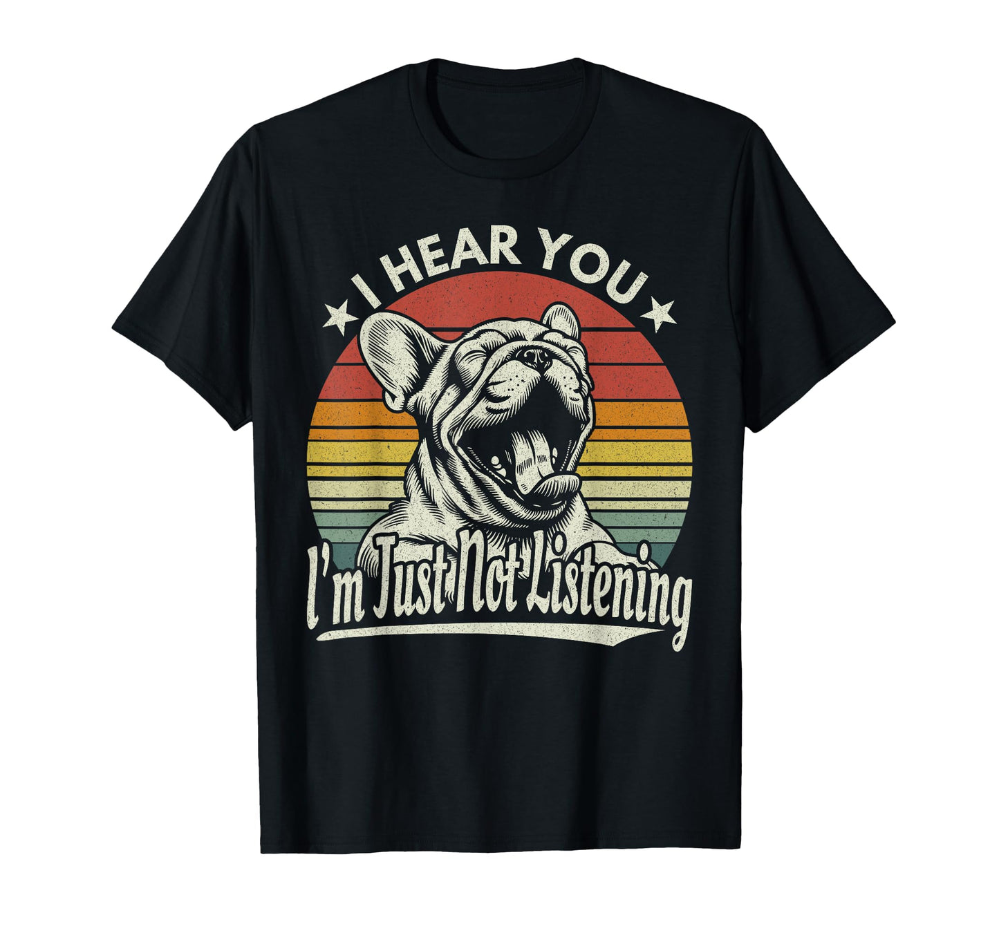 Yawn French Bulldog I Hear You I´m Just Not Listening Retro T-Shirt
