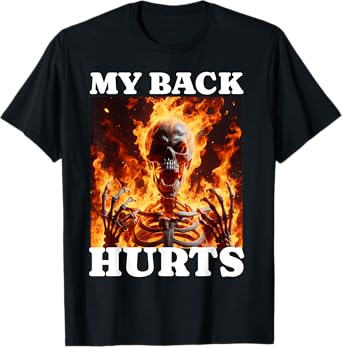 My Back Hurts Funny Skeleton Meme Spinal Surgery Recovey T-Shirt