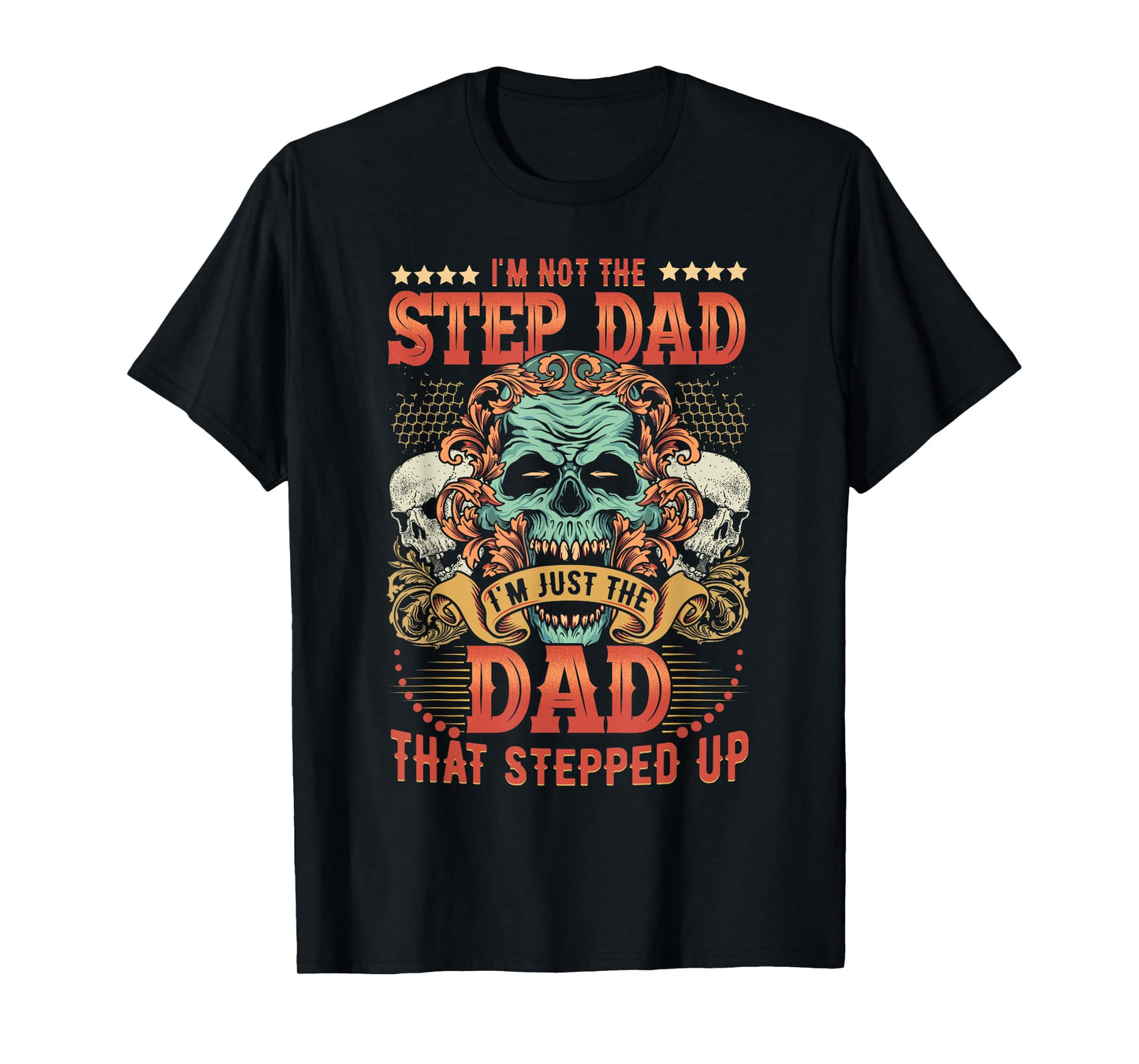 Mens I'm Not The Stepdad I'm Just The Dad That Stepped Up T-Shirt