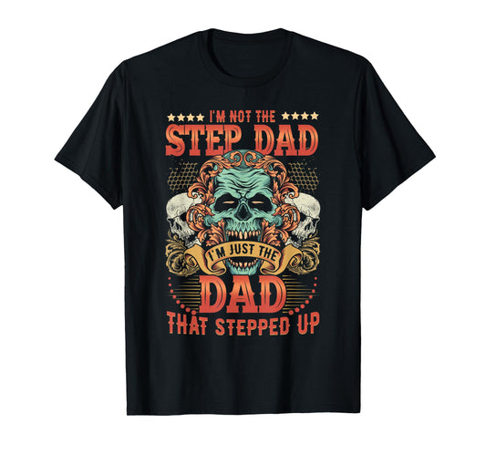 Mens I'm Not The Stepdad I'm Just The Dad That Stepped Up T-Shirt