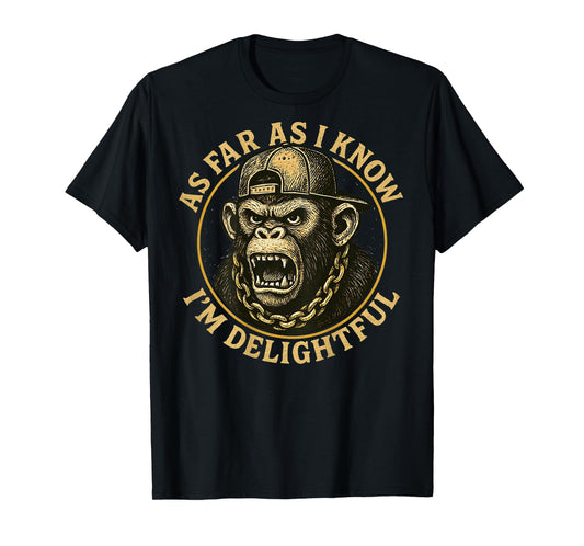 (ON Back) As Far As I Know I'm Delightful Funny Monkey T-Shirt
