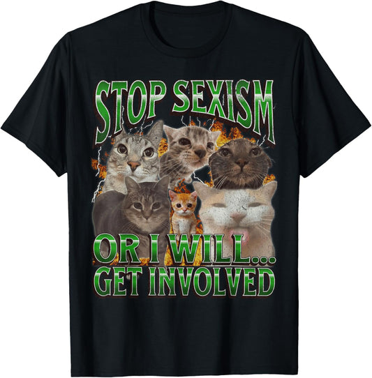 Stop Sexism Or I Get Involved Funny Cat Meme Bootleg T-Shirt