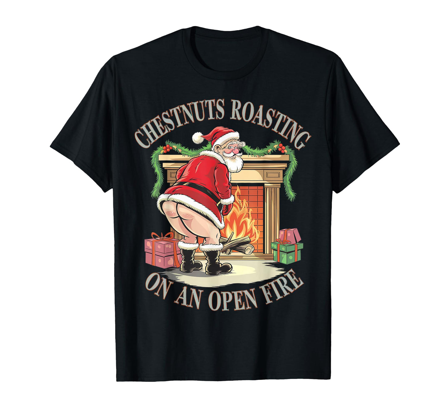 Chestnuts Roasting On An Open Fire Naughty Santa Xmas Humour T-Shirt