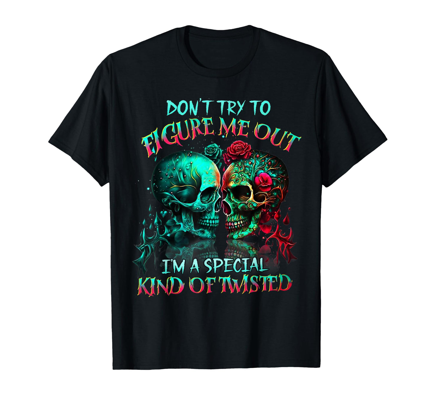 Don’t Try to Figure Me Out I’m A Special Kind of Twisted Tee T-Shirt