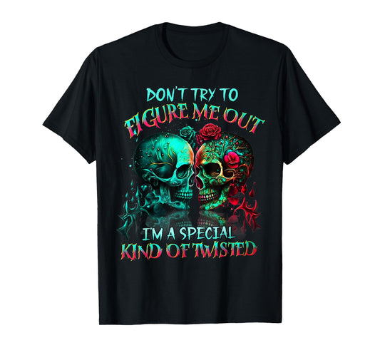 Don’t Try to Figure Me Out I’m A Special Kind of Twisted Tee T-Shirt