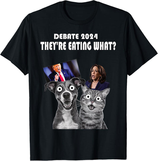 Funny Debate Election 2024 Pets Dog Cat They're Eating What T-Shirt