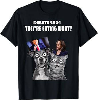 Funny Debate Election 2024 Pets Dog Cat They're Eating What Men Women T-Shirt