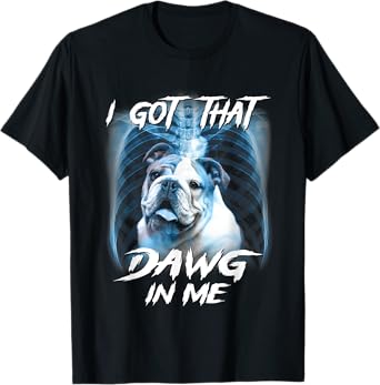 Graphic Bulldogs Lovers Funny Animal I Got That Dawg In Me T-Shirt