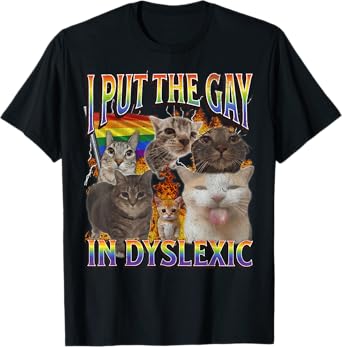 I Put The Gay In Dyslexic Funny Cat Meme Bootleg Graphic T-Shirt