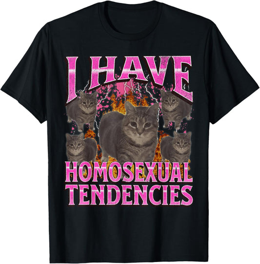 I Have Homosexual Tendencies Funny Cat Meme Bootleg Graphic T-Shirt