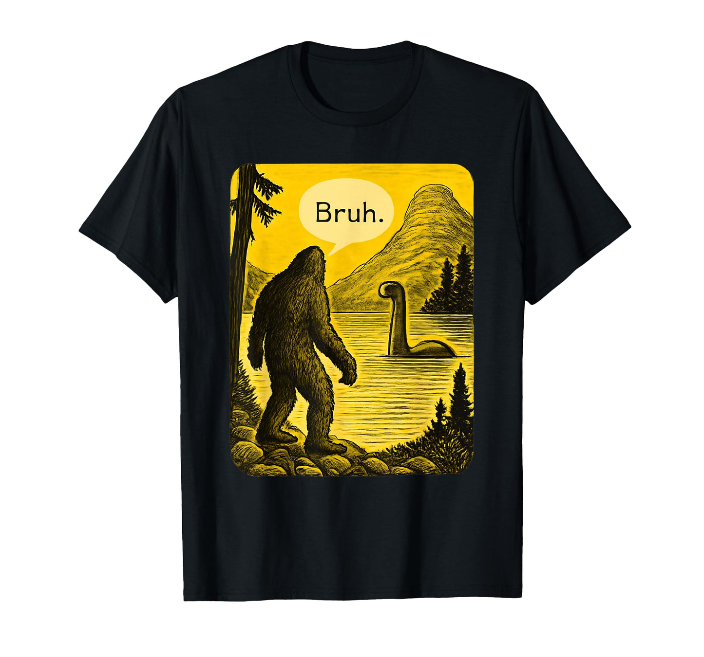 Bigfoot Loch Ness Bruh Funny Saying Sasquatch Men Women Kids T-Shirt